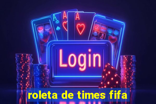 roleta de times fifa